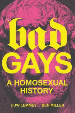 Best History & Biography 2022: Bad Gays: A Homosexual History by Huw Lemmey
