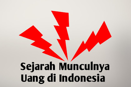 Sejarah Pertama Munculnya Uang di Indonesia Sampai Saat Ini