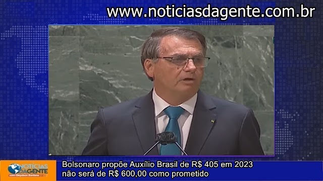 Bolsonaro propõe Auxílio Brasil de R$ 405 em 2023 não será de R$ 600,00 como prometido