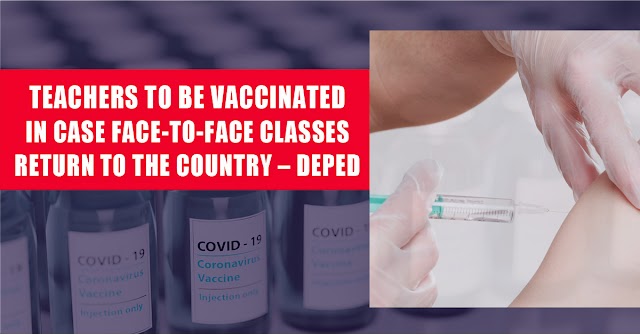 TEACHERS TO BE VACCINATED IN CASE FACE-TO-FACE CLASSES RETURN TO THE COUNTRY – DEPED
