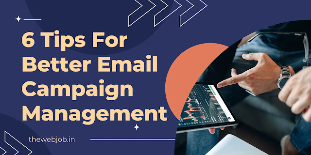 6 Tips For Better Email Campaign Management