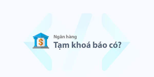 Tạm khóa báo có tài khoản ngân hàng nghĩa là gì?