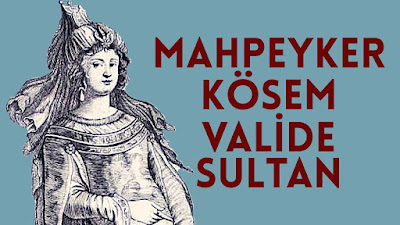  Mahpeyker Kösem Valide Sultan 