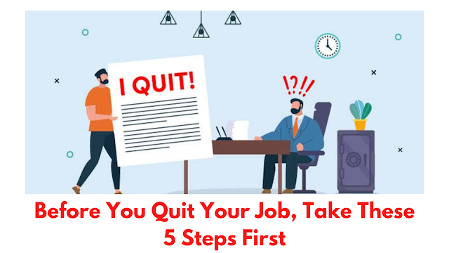 Before You Quit Your Job, Take These 5 Steps First
