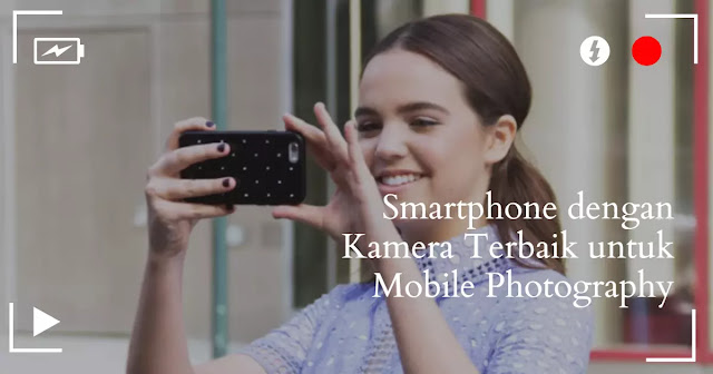 smartphone dengan kamera terbaik untuk mobile photography
