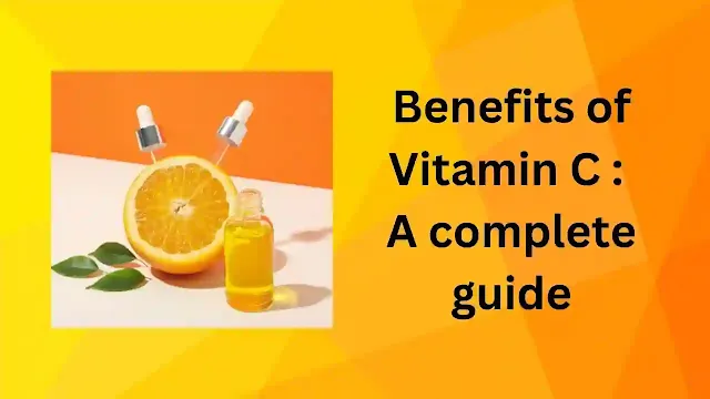 Benefits of Vitamin C: A Complete Guide