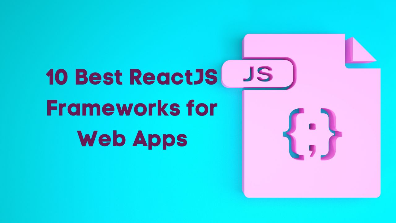 10 Best ReactJS Frameworks for Web Apps