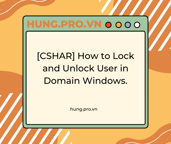 [CSHAR] How to Lock and Unlock User in Domain Windows.