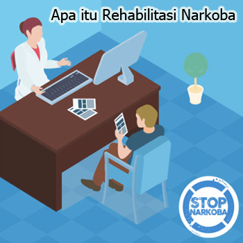 Pengetian Rehabilitasi Narkoba