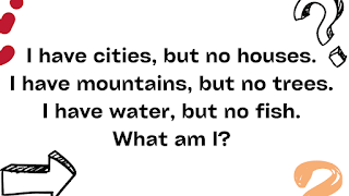 I have cities, but no houses. I have mountains, but no trees. I have water, but no fish. What am I?