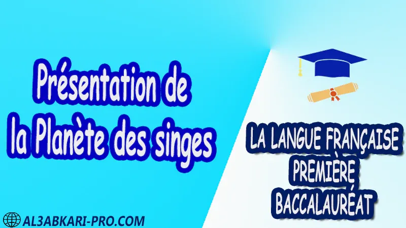 Présentation de la Planète des singes - La langue française de Première baccalauréat PDF  Français cours résumé Biographie Roman devoirs Examens régionaux matière de la langue française 1 ère Bac première baccalauréat biof pdf 1 er bac  Fiche pédagogique première baccalauréat pdf 1 er bac biof