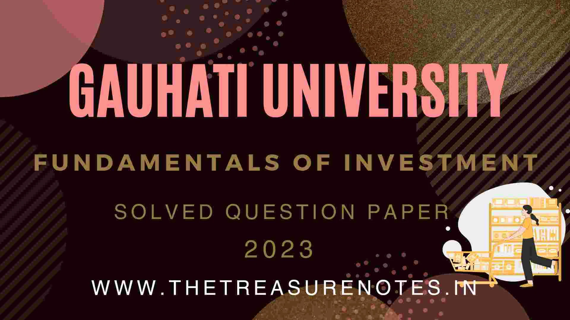 Fundamentals of Investment Solved Question Paper'2023 GU [Gauhati University BCom 6th Sem Hons.]