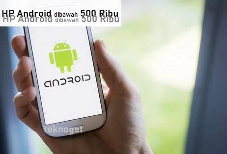 HP Android dibawah 500 Ribu