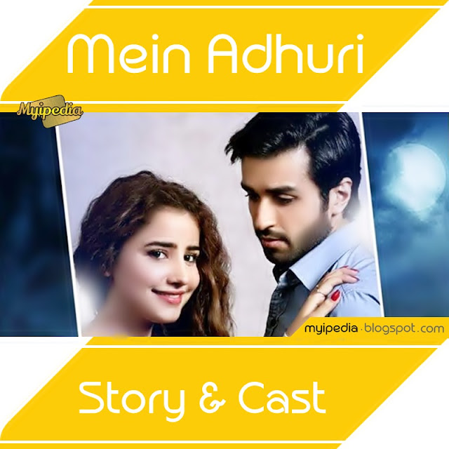 Mein Adhuri Cast & Synopsis on ARY Digital sania samshad azfar rehman