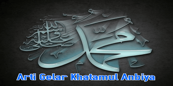 Khatamul Anbiya Artinya
