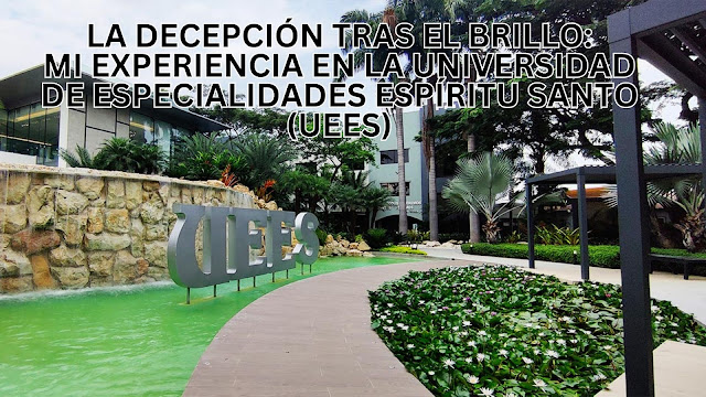 La Decepción Tras el Brillo: Mi Experiencia en la Universidad de Especialidades Espíritu Santo (UEES)