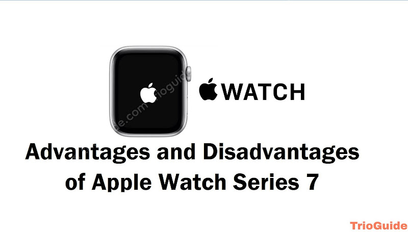 Apple Watch Series 7 Advantages and disadvantages 2024