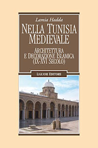 Nella Tunisia medievale: Arte e architettura islamica (IX-XVI secolo) (Nuovo Medioevo Vol. 76)