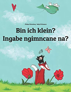 Bin ich klein? Ingabe ngimncane na?: Kinderbuch Deutsch-isiZulu/Zulu (zweisprachig/bilingual) (Weltkinderbuch)