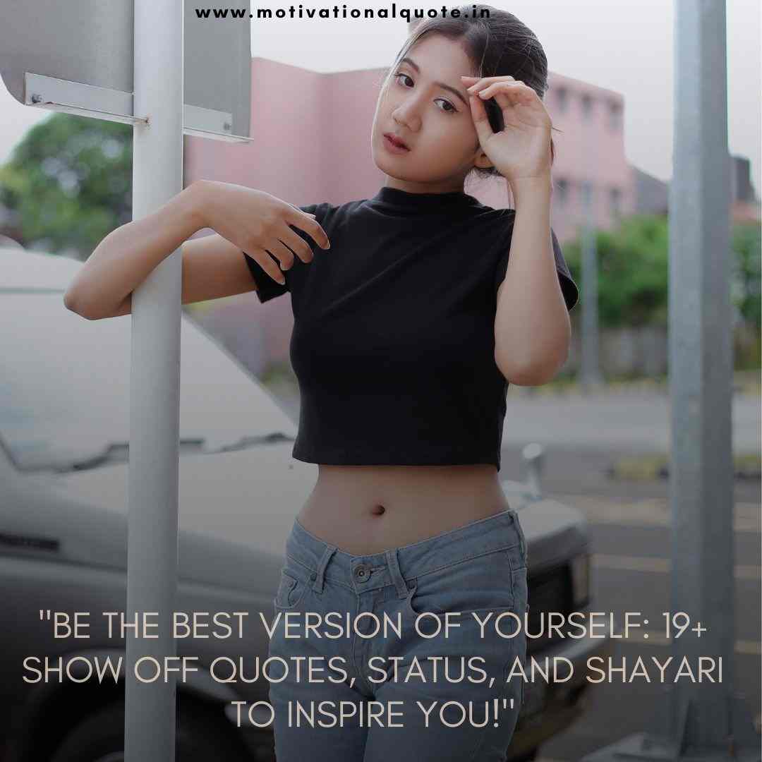 "Be the Best Version of Yourself: 19+ Show Off Quotes, Status, and Shayari to Inspire You!"