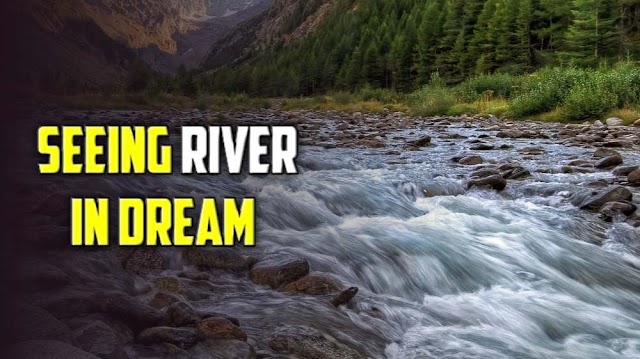 Seeing River in Dream Islam - Islamic interpretation of Seeing River in dream 