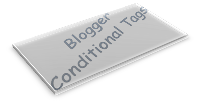 How to Use Blogger Conditional Tags