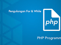 Perulangan/Looping (For, While, Do While, Foreach) Pada PHP