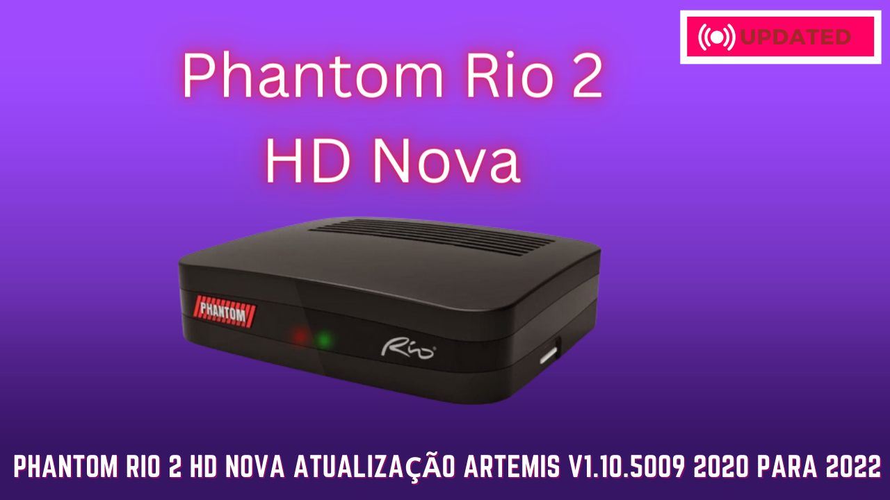 Phantom Rio 2 HD Nova Atualização Artemis v1.10.5009 2020 Para 2022