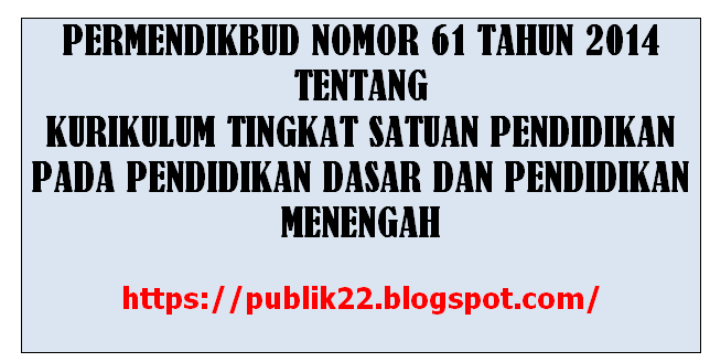 Permendikbud nomor 61 Tahun 2014 Tentang Kurikulum Tingkat Satuan Pendidikan Pada Pendidikan Dasar Dan Pendidikan Menengah