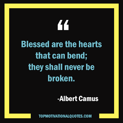 Blessed are the hearts that can bend; they shall never be broken. short blessing quotes by albert camus