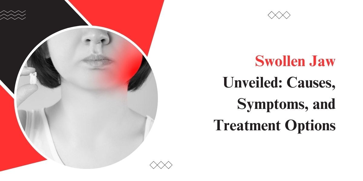 Swollen Jaw Unveiled: Causes, Symptoms, and Treatment Options