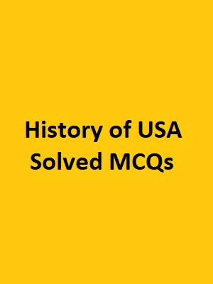 Solved MCQs of History of USA (2000-2020)