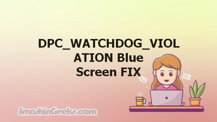 Fixing the DPC_WATCHDOG_VIOLATION Blue Screen: A Comprehensive Guide