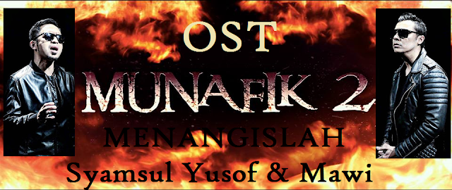 OST MUNAFIK 2 - MENANGISLAH, LIRIK MENAGISLAH - SYAMSUL YUSOF & MAWI,