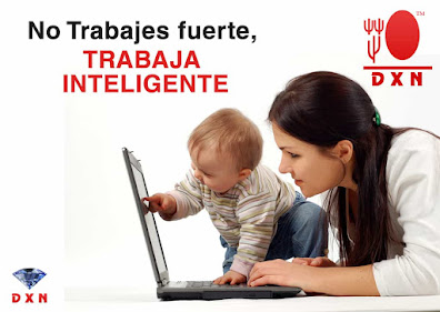 No trabajes fuerte, TRABAJA INTELIGENTE en DXN