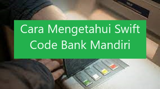 Cara Mengetahui Swift Code Bank Mandiri