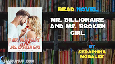 Read Novel Mr. Billionaire and Ms. Broken Girl by Seraphina Morales Full Episode