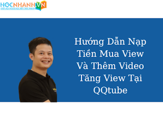 Hướng Dẫn Nạp Tiền Mua View Và Thêm Video Tăng View Tại QQtube