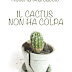 Recensione in #anteprima per "IL CACTUS NON HA COLPA" di Roberta Marcaccio 