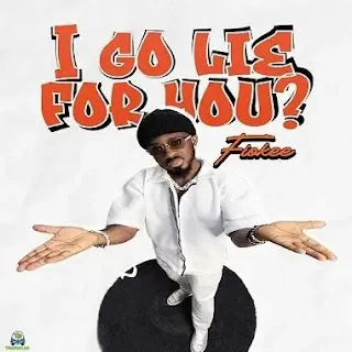 Fiokee – I Go Lie For You?