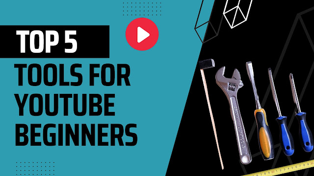 5 Essential Tools for YouTube Beginners