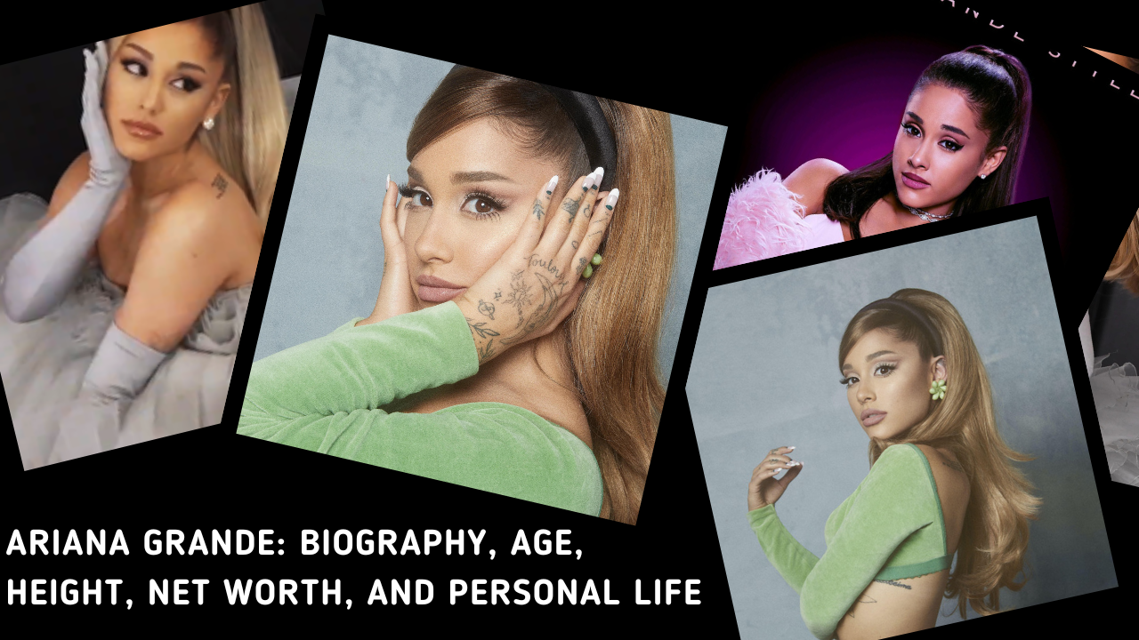 Ariana Grande: Biography, Age, Height, Net Worth, and Personal Life