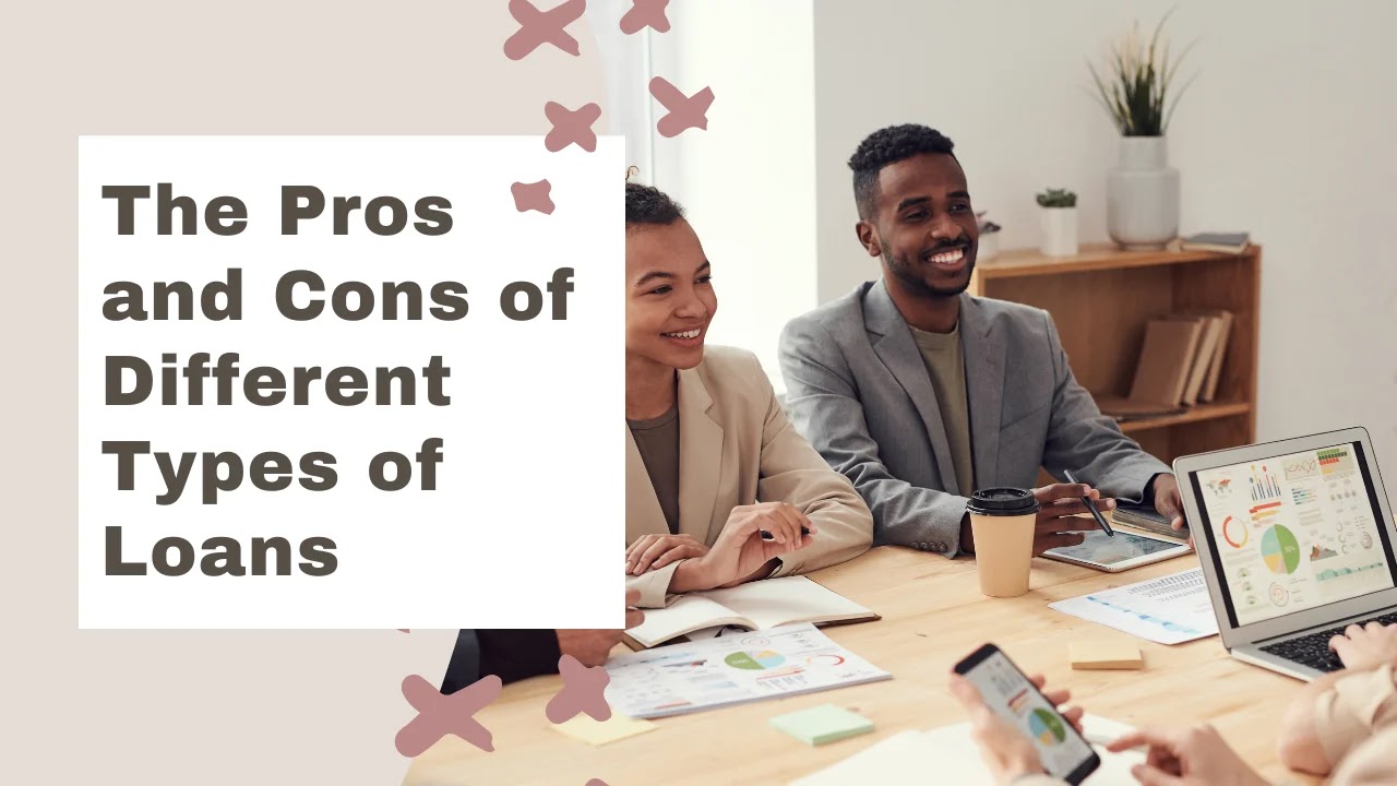 The Pros and Cons of Different Types of Loans