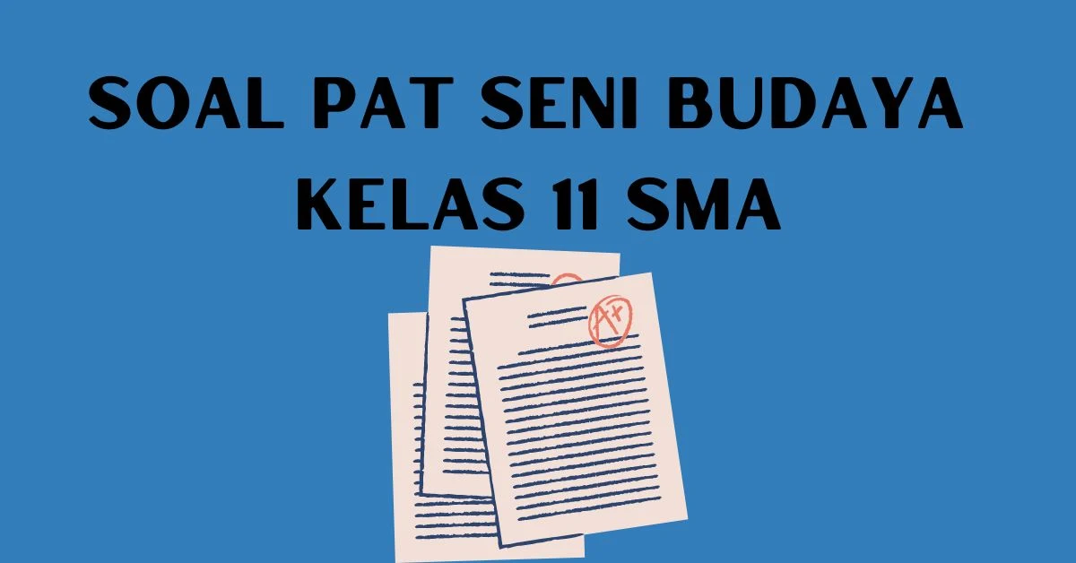 Soal PAT Seni Budaya Kelas 11 Semester 2 dan Kunci Jawaban