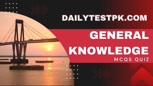 Top General Knowledge Mcqs Quiz for Test preparation -Dailytestpk