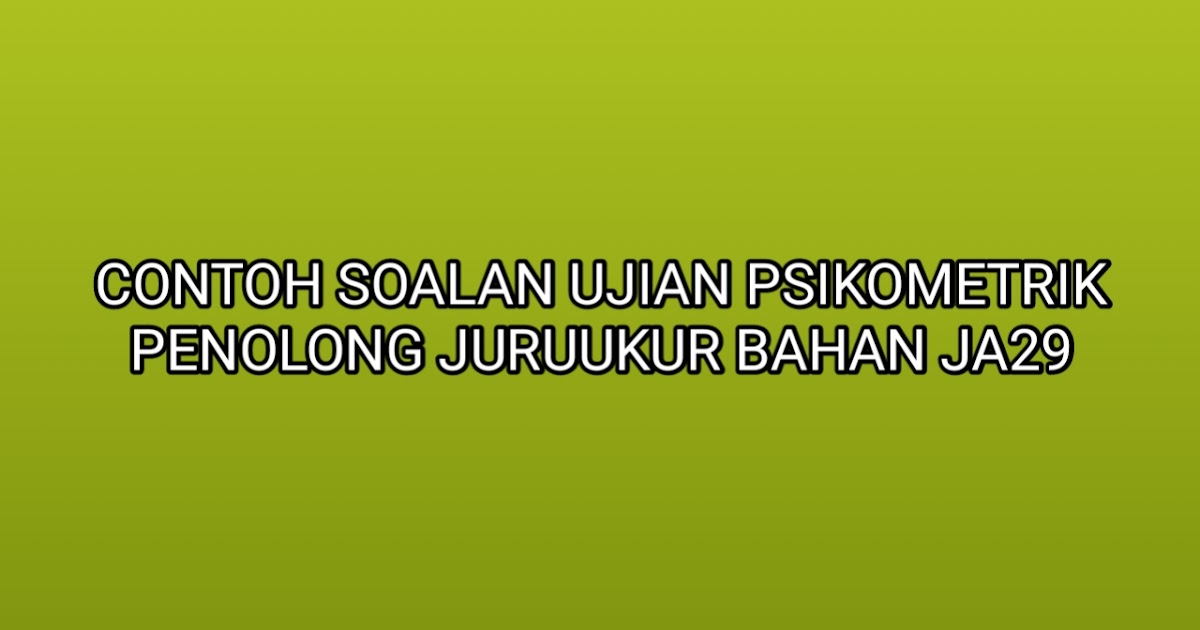 Contoh Soalan Ujian Psikometrik Penolong Juruukur Bahan 