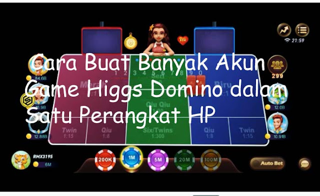 Cara Buat Banyak Akun Game Higgs Domino dalam Satu Perangkat HP Android