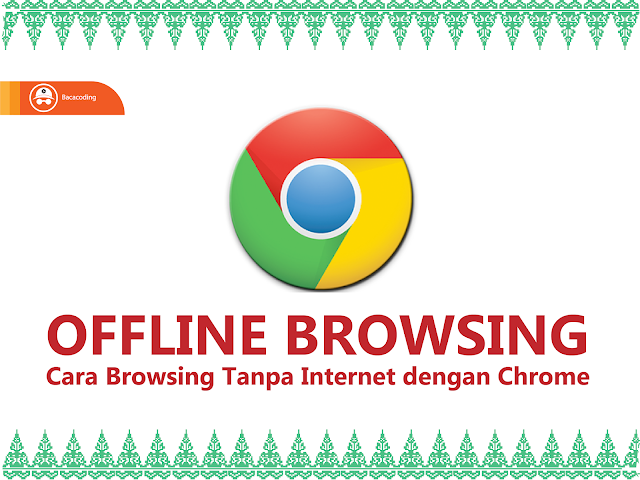 Cara Browsing Tanpa Internet dengan Chorme