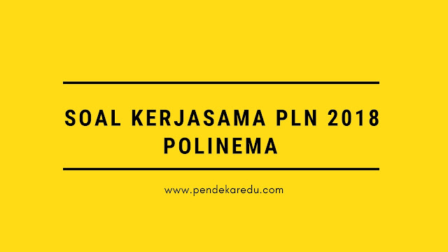 Download Soal Kerjasama PLN 2019 POLINEMA Politeknik 