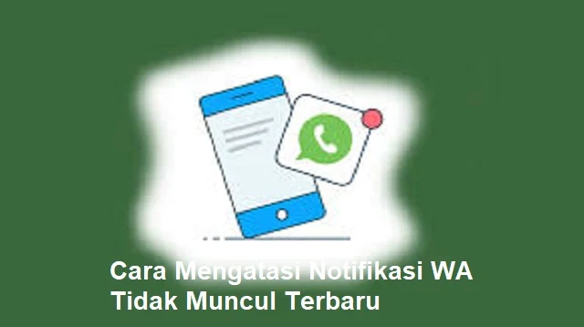 Cara Mengatasi Notifikasi WA Tidak Muncul